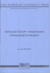 kniha Metodické postupy v projektování podnikatelských projektů teoretické přístupy a praktické návody k aplikaci, Česká zemědělská univerzita, Provozně ekonomická fakulta 2008