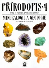 kniha Přírodopis 4 mineralogie a geologie se základy ekologie : pro žáky základní školy (9. ročník) a nižší ročníky víceletých gymnázií, SPN 2004