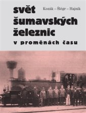 kniha Svět šumavských železnic v proměnách času, Paseka 2014