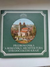 kniha Předrománská a románská architektura Středočeského kraje, Středisko st. památkové péče a ochrany přírody Středočes. kraje 1983