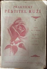 kniha Praktický pěstitel růží pojednání o pěstování, sázení, šlechtění a rychlení růží všech druhů v zahradách, v květináčích, ve skleníku a v příbytcích, Alois Neubert 1930