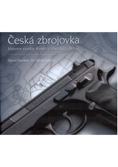 kniha Česká zbrojovka historie výroby zbraní v Uherském Brodě, Česká zbrojovka 2006