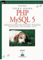 kniha Velká kniha PHP a MySQL 5 kompendium znalostí pro začátečníky i profesionály, Zoner Press 2007