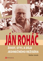 kniha Ján Roháč život, styl a dílo jedinečného režiséra, CPress 2010