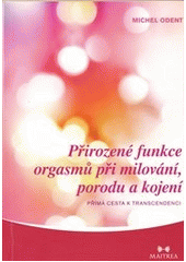 kniha Přirozené funkce orgasmů při milování, porodu a kojení přímé cesty k transcedenci, Maitrea 2013