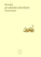 kniha Slováci po rakúsko-uhorskom vyrovnaní Pramene k dejinám Slovenska a Slovákov XIa, Literárně informačné centrum 2012