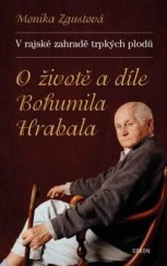 kniha V rajské zahradě trpkých plodů - O životě a díle Bohumila Hrabala, Euromedia 2014