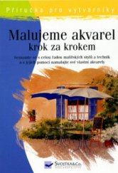 kniha Malujeme akvarel krok za krokem, Svojtka & Co. 2005