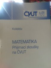 kniha Matematika přijímací zkoušky na ČVUT, ČVUT 2001