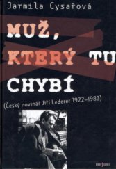 kniha Muž, který tu chybí (český novinář Jiří Lederer 1922-1983), Radioservis 2006