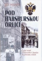 kniha Pod habsburským orlem České země a Rakousko-Uhersko na přelomu 19. a 20. století, Brána 2001