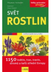 kniha Svět rostlin 1150 květin, trav, travin, stromů a keřů střední Evropy, Rebo 2008