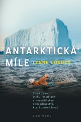 kniha Antarktická míle Silná žena, strhující příběh a neuvěřitelné dobrodružství, které změní život, Mladá fronta 2014