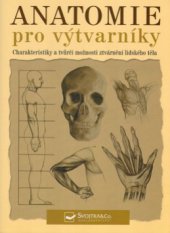 kniha Anatomie pro výtvarníky dynamika lidských forem : [charakteristiky a tvůrčí možnosti ztvárnění lidského těla], Svojtka & Co. 2005