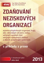 kniha Zdaňování neziskových organizací zejména příspěvkových organizací, krajů, obcí, občanských sdružení, nadací, veřejných vysokých škol, veřejných výzkumných institucí a obecně prospěšných společností : s příklady z praxe, Anag 2013