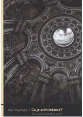 kniha Co je architektura? esej o krajinách, budovách a strojích, Archa 2011