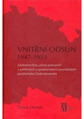 kniha Vnitřní odsun 1947-1953 závěrečná fáze "očisty pohraničí" v politických a společenských souvislostech poválečného Československa, Matice moravská 2012