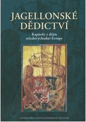 kniha Jagellonské dědictví kapitoly z dějin středovýchodní Evropy, Centrum pro studium demokracie a kultury 2012