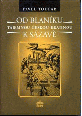 kniha Od Blaníku k Sázavě legendy, báje, příběhy, záhady, magie a otazníky : Roudný, Vlašim, Divišov, Jemniště, Hůrka a okolí, Start 2004