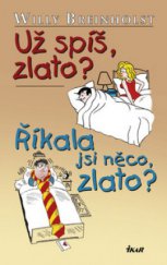 kniha Už spíš, zlato? Říkala jsi něco, zlato?, Ikar 2008