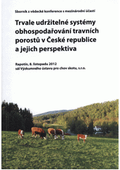 kniha Trvale udržitelné systémy obhospodařování travních porostů v České republice a jejich perspektiva sborník z vědecké konference s mezinárodní účastí konané 8. listopadu 2012 v sále Výzkumného ústavu pro chov skotu : Rapotín 2012, DLF - TRIFOLIUM 2012