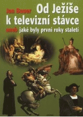 kniha Od Ježíše k televizní stávce, aneb, Jaké byly první roky staletí (1-2001), Adonai 2001