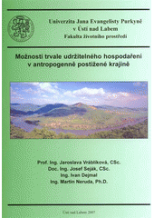 kniha Možnosti trvale udržitelného hospodaření v antropogenně postižené krajině metodika pro praxi, Univerzita Jana Evangelisty Purkyně, Fakulta životního prostředí 2007