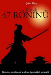 kniha Příběh 47 róninů [román o morálce, cti a odvaze japonských samurajů], XYZ 2010
