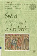 kniha Světci a jejich kult ve středověku, Ústav dějin křesťanského umění Katolické teologické fakulty Univerzity Karlovy v Praze v nakl. Tomáš Halama 2006