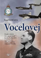 kniha Vocelovej Osudy velitele 311. perutě RAF Josefa Ocelky DFC a jeho bratra, stíhacího pilota Antonína Ocelky., Svět křídel 2020