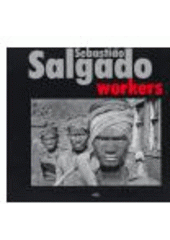 kniha Sebastião Salgado workers, KANT 2005