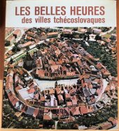 kniha Les Belles heures des villes tchécoslovaques Gothique, renaissance, baroque, classique: le triomphe de l'architecture, Artia 1970