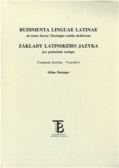 kniha Rudimenta linguae latinae ad usum Sacrae Theologiae studiis deditorum formarum doctrina = Základy latinského jazyka pro posluchače teologie : tvarosloví, Karolinum  1997