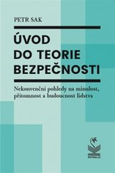 kniha Úvod do teorie bezpečnosti Nekonvenční pohledy na minulost, přítomnost a budoucnost, Petrklíč 2018