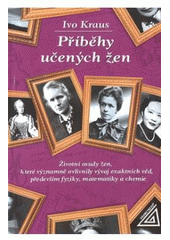 kniha Příběhy učených žen životní osudy žen, které významně ovlivnily vývoj exaktních věd, především fyziky, matematiky a chemie, Prometheus 2005