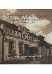 kniha Velkomeziříčsko na starých pohlednicích a fotografiích z ateliéru fotografa Vilíma Vilímka, Tváře 2012