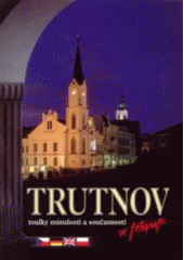 kniha Trutnov toulky minulostí a současností ve fotografii, Altair 2002