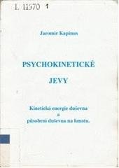 kniha Psychokinetické jevy kinetická energie duševna a působení duševna na hmotu, Česká psychoenergetická společnost 2000