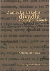 kniha Zámecká a školní divadla v českých zemích materiály k vývoji divadelního prostoru a výrazových prostředků, Společnost přátel Českého Krumlova 2010