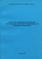 kniha Aktuální problémy pedagogiky ve výzkumech studentů doktorských studijních programů I. sborník příspěvků ze studentské vědecké konference konané 3.12.2003, Votobia 2004