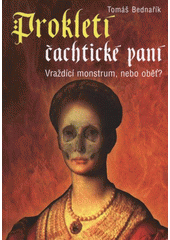 kniha Prokletí čachtické paní vraždící monstrum, nebo oběť?, XYZ 2009