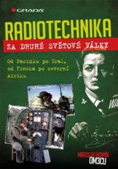 kniha Radiotechnika za druhé světové války Od Pacifiku po Ural, od Finska po severní Afriku, Grada 2016