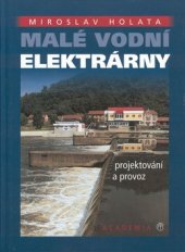 kniha Malé vodní elektrárny projektování a provoz, Academia 2002