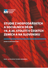 kniha Studie z hospodářských a sociálních dějin 19. a 20. století v českých zemích a na Slovensku, Technické muzeum v Brně 2021