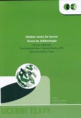 kniha Úvod do adiktologie učební podklady ke kurzu, Univerzita Karlova, Centrum adiktologie Psychatrické kliniky 1. lékařské fakulty a VFN 2007