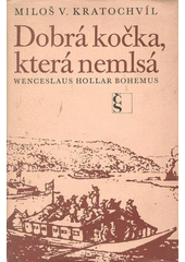 kniha Dobrá kočka, která nemlsá Wenceslaus Hollar Bohemus, Československý spisovatel 1970