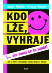 kniha Kdo lže, vyhraje (--ale musí se to umět) : jak se lstivě vypořádat s každou trapnou situací, Ikar 2007
