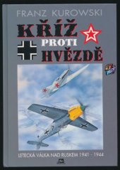 kniha Kříž proti hvězdě letecká válka nad Ruskem 1941-1944, Mustang 1997