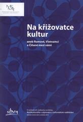 kniha Na křižovatce kultur, aneb, Romové, Vietnamci a Číňané mezi námi, NIDM - Národní institut dětí a mládeže 2010