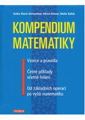 kniha Kompendium matematiky vzorce a pravidla, četné příklady včetně řešení : od základních operací po vyšší matematiku, Knižní klub 2013